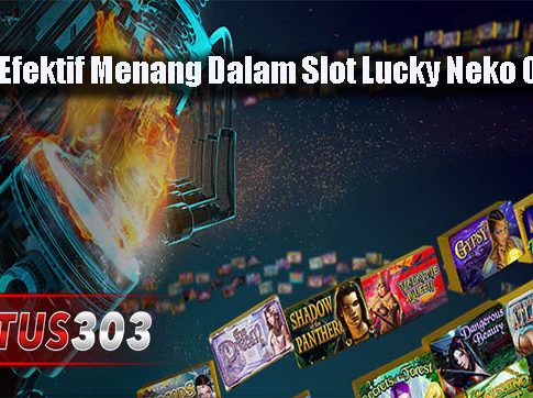 Taktik Efektif Menang Dalam Slot Lucky Neko Online